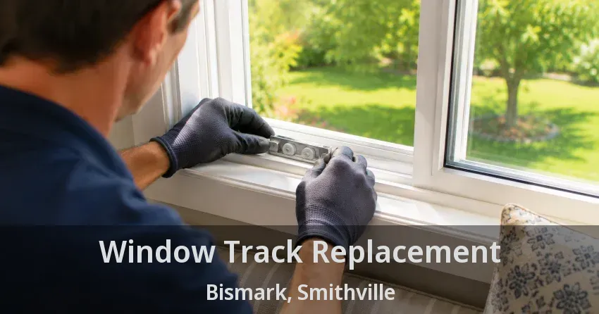 Window Track Replacement Bismark, Smithville - ON